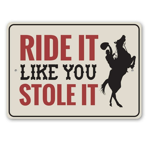 Ride It Like You Stole It Sign