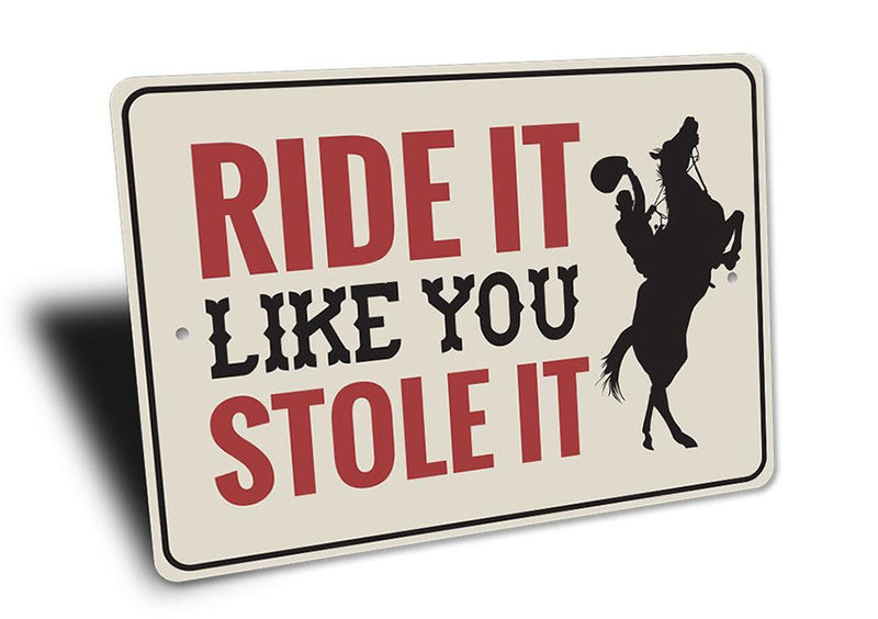 Ride It Like You Stole It Sign